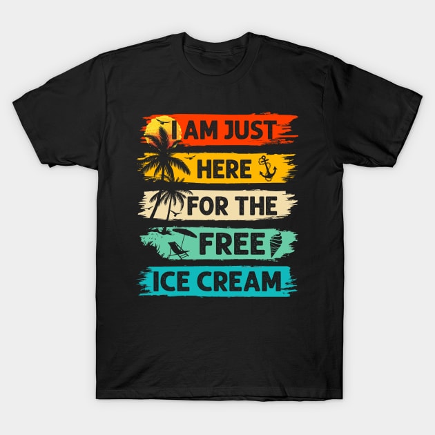 I'm Just Here For The Free Ice Cream Cruise Vacation T-Shirt by catador design